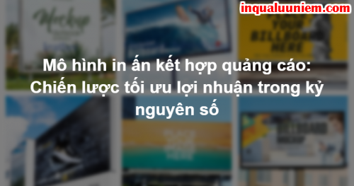 Mô hình in ấn kết hợp quảng cáo: Chiến lược tối ưu lợi nhuận trong kỷ nguyên số
